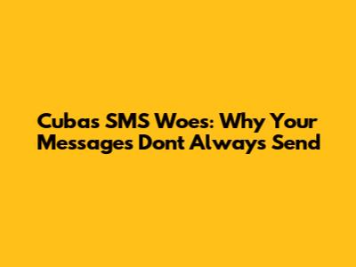 Cuba's SMS Woes: Why Your Messages Don't Always Send