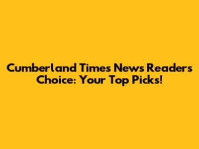 Cumberland Times News Readers' Choice: Your Top Picks!