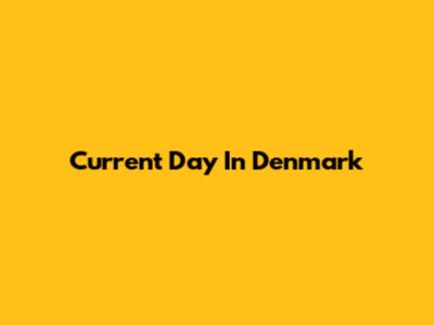 Current Day In Denmark