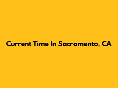 Current Time In Sacramento, CA