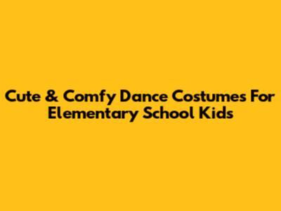 Cute & Comfy Dance Costumes For Elementary School Kids
