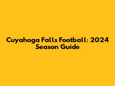 Cuyahoga Falls Football: 2024 Season Guide