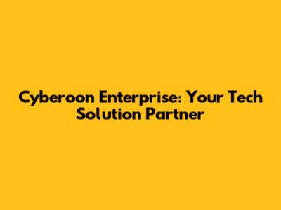 Cyberoon Enterprise: Your Tech Solution Partner