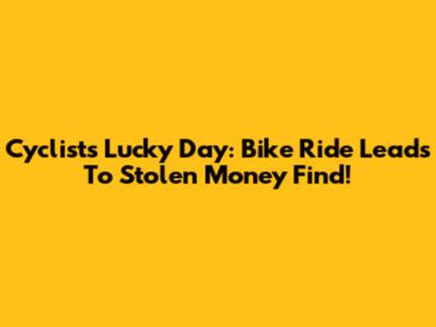 Cyclist's Lucky Day: Bike Ride Leads To Stolen Money Find!