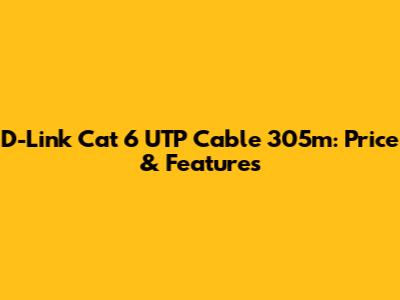 D-Link Cat 6 UTP Cable 305m: Price & Features