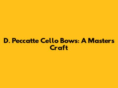 D. Peccatte Cello Bows: A Master's Craft