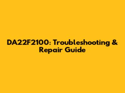 DA22F2100: Troubleshooting & Repair Guide