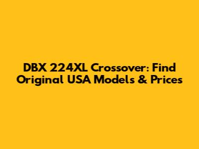DBX 224XL Crossover: Find Original USA Models & Prices