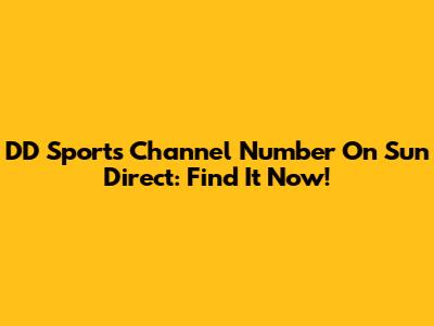DD Sports Channel Number On Sun Direct: Find It Now!