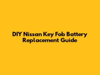 DIY Nissan Key Fob Battery Replacement Guide