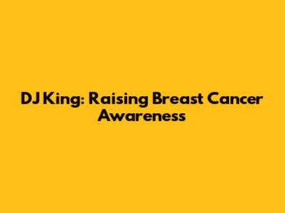 DJ King: Raising Breast Cancer Awareness