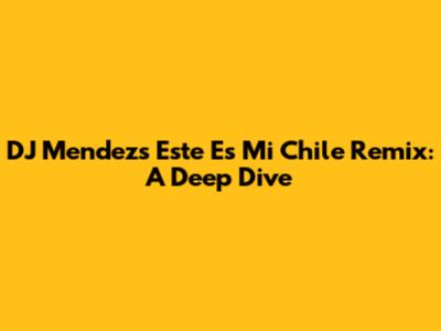 DJ Mendez's 'Este Es Mi Chile' Remix: A Deep Dive