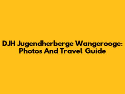 DJH Jugendherberge Wangerooge: Photos And Travel Guide
