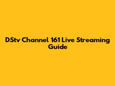 DStv Channel 161 Live Streaming Guide
