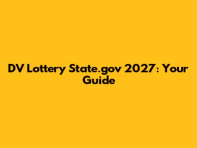 DV Lottery State.gov 2027: Your Guide
