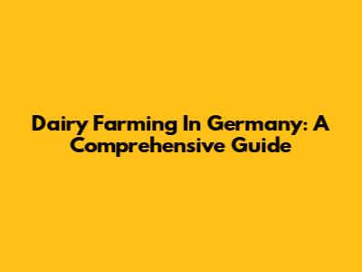 Dairy Farming In Germany: A Comprehensive Guide