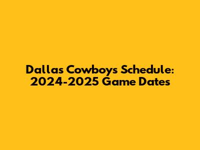 Dallas Cowboys Schedule: 2024-2025 Game Dates