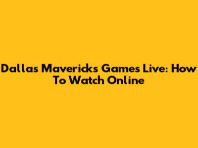 Dallas Mavericks Games Live: How To Watch Online