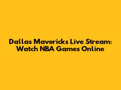 Dallas Mavericks Live Stream: Watch NBA Games Online