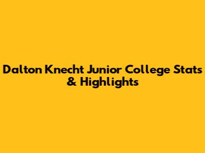 Dalton Knecht Junior College Stats & Highlights