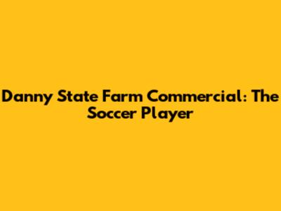 Danny State Farm Commercial: The Soccer Player