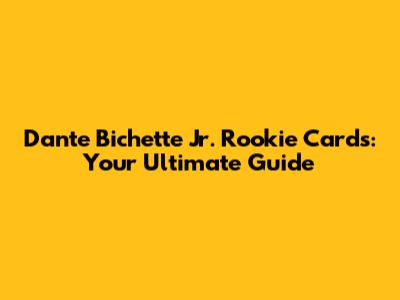 Dante Bichette Jr. Rookie Cards: Your Ultimate Guide