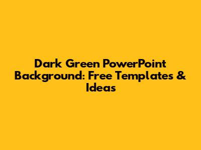 Dark Green PowerPoint Background: Free Templates & Ideas