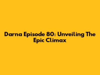 Darna Episode 80: Unveiling The Epic Climax