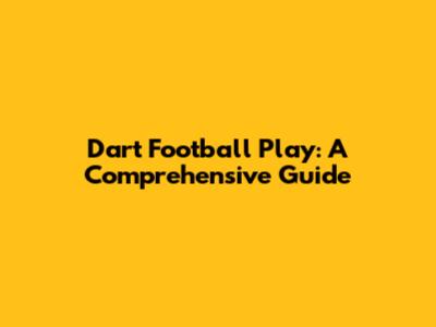 Dart Football Play: A Comprehensive Guide