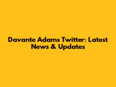 Davante Adams Twitter: Latest News & Updates