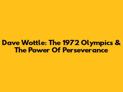 Dave Wottle: The 1972 Olympics & The Power Of Perseverance