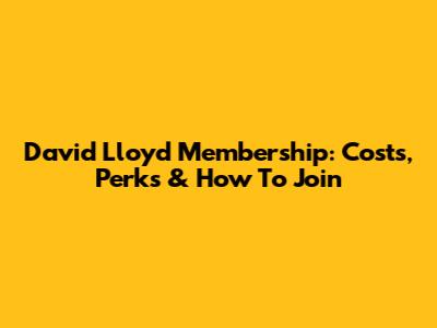David Lloyd Membership: Costs, Perks & How To Join