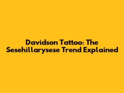 Davidson Tattoo: The Sesehillarysese Trend Explained