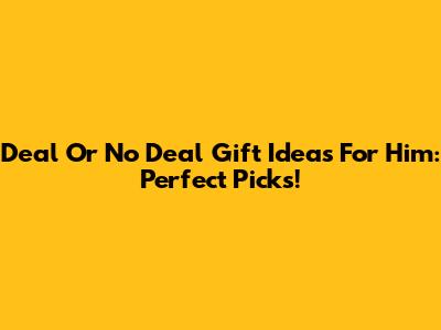 Deal Or No Deal Gift Ideas For Him: Perfect Picks!