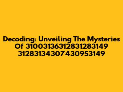 Decoding: Unveiling The Mysteries Of 31003136312831283149 31283134307430953149