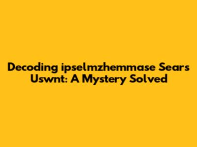 Decoding 'ipselmzhemmase Sears Uswnt': A Mystery Solved