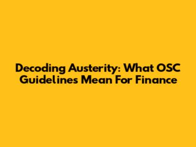 Decoding Austerity: What OSC Guidelines Mean For Finance