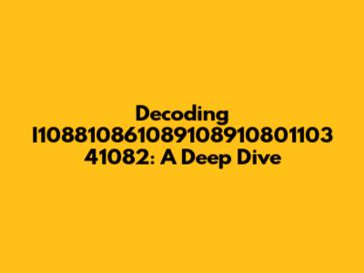Decoding I108810861089108910801103 41082: A Deep Dive