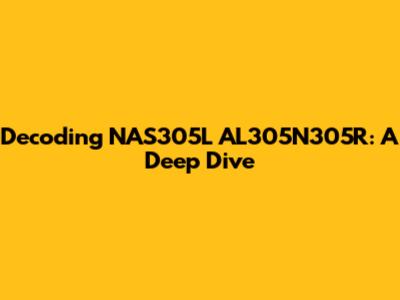 Decoding NAS305L AL305N305R: A Deep Dive