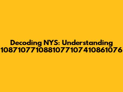 Decoding NYS: Understanding 1087107710881077107410861076