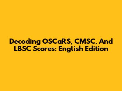 Decoding OSCaRS, CMSC, And LBSC Scores: English Edition