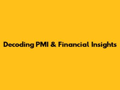 Decoding PMI & Financial Insights