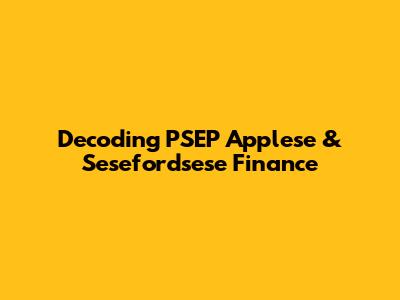 Decoding PSEP Applese & Sesefordsese Finance