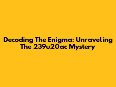 Decoding The Enigma: Unraveling The 239u20ac Mystery