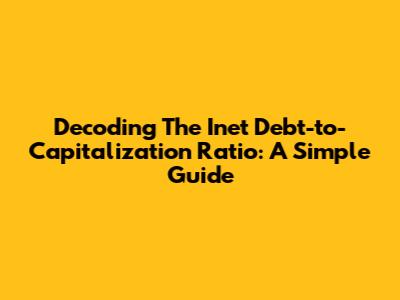 Decoding The Inet Debt-to-Capitalization Ratio: A Simple Guide