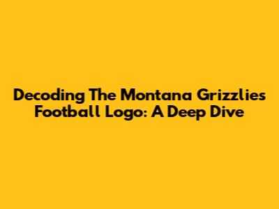 Decoding The Montana Grizzlies Football Logo: A Deep Dive