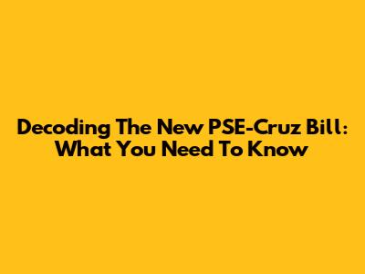 Decoding The New PSE-Cruz Bill: What You Need To Know