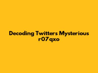 Decoding Twitter's Mysterious 'r07qxo'