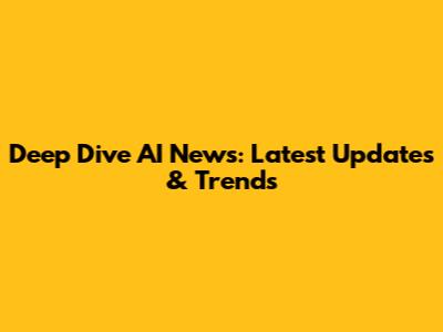 Deep Dive AI News: Latest Updates & Trends