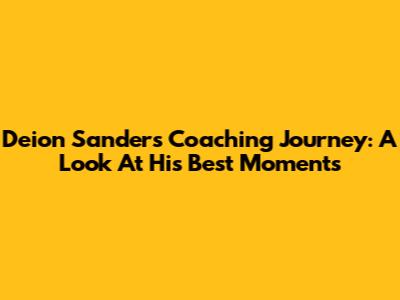 Deion Sanders Coaching Journey: A Look At His Best Moments